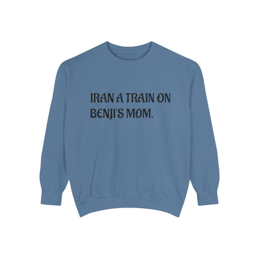 Funny Quote Sweatshirt — "I Ran a Train on Benji's Mom." Graphic Crewneck
