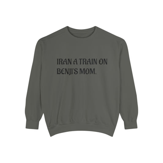 Funny Quote Sweatshirt — "I Ran a Train on Benji's Mom." Graphic Crewneck